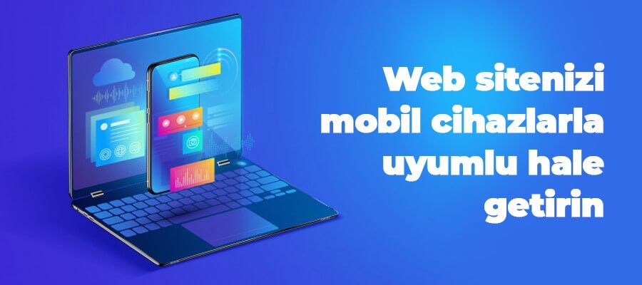 Web sitenizi mobil uyumlu hale getirin